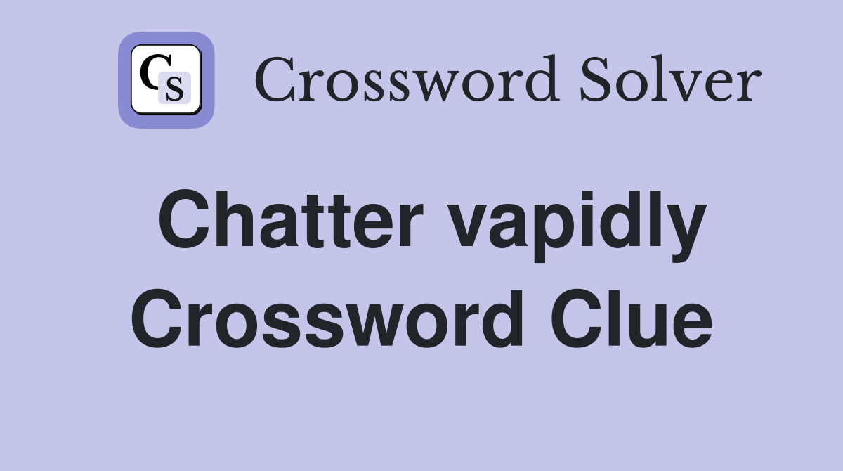 Chatter vapidly Crossword Clue