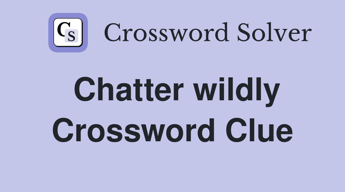 Chatter wildly Crossword Clue