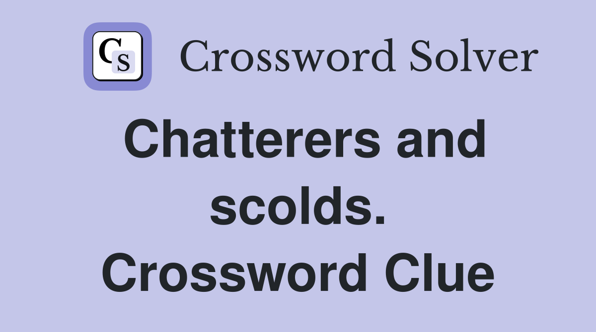 Chatterers and scolds. Crossword Clue