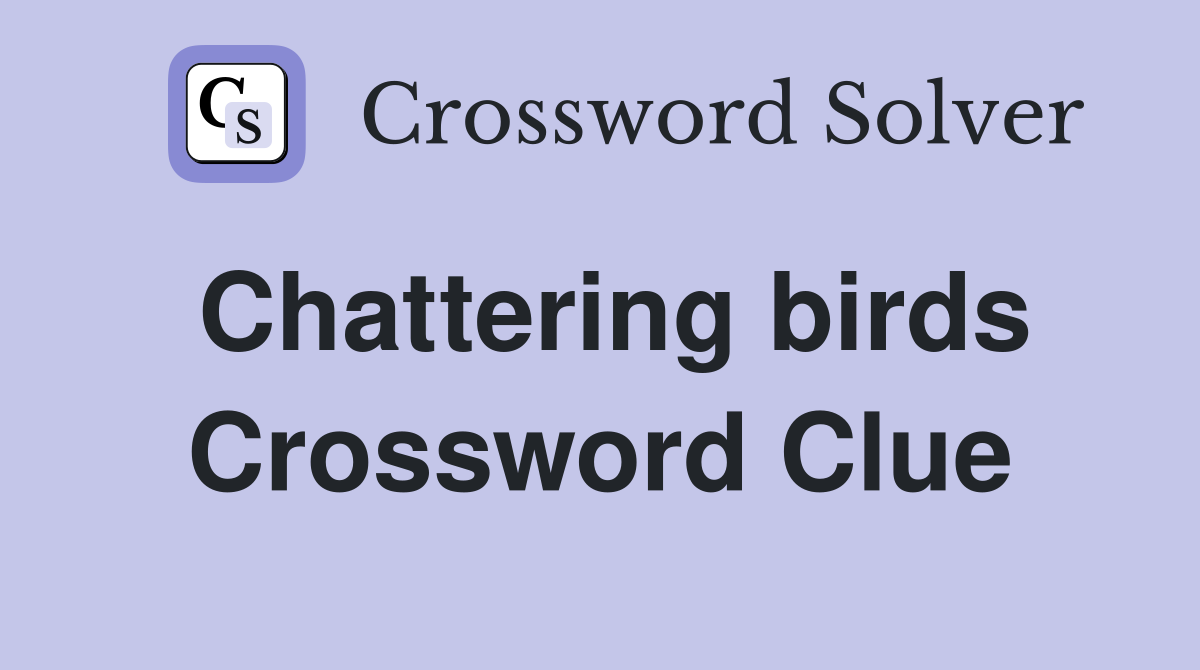Chattering birds Crossword Clue