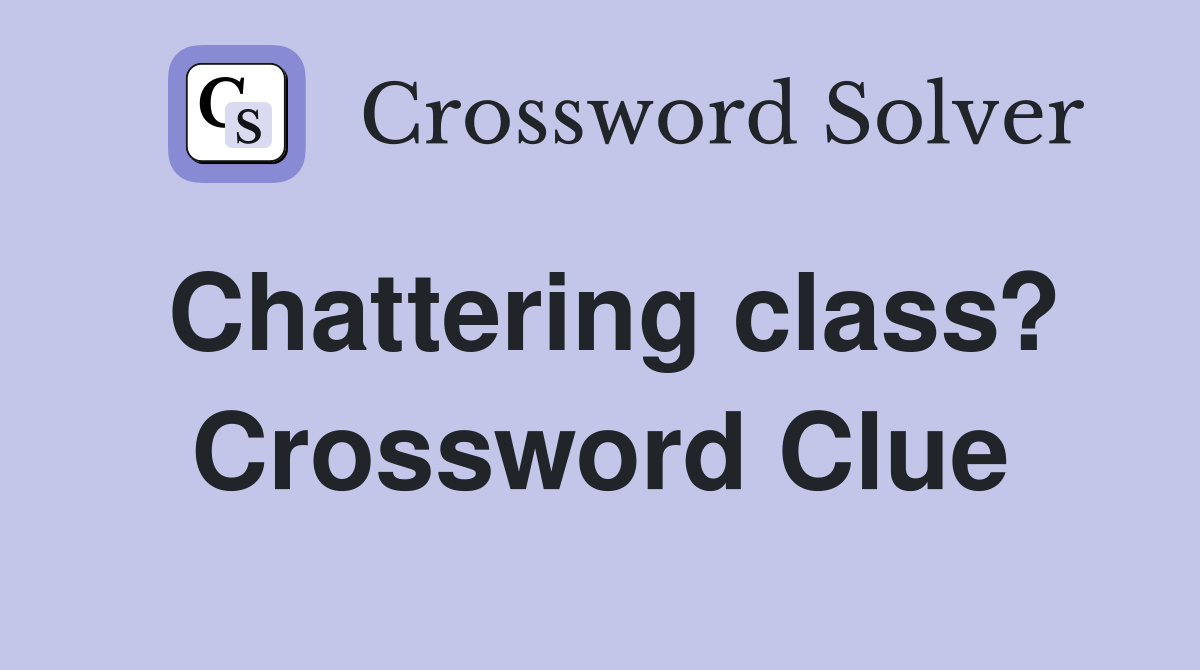 Chattering class? Crossword Clue