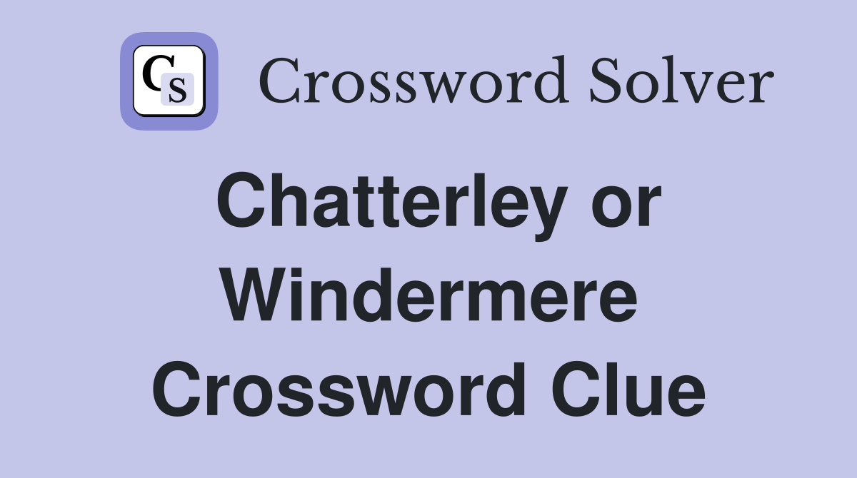 Chatterley or Windermere Crossword Clue
