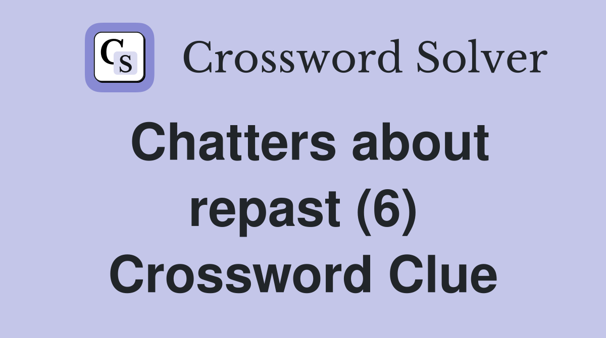 Chatters about repast (6) Crossword Clue