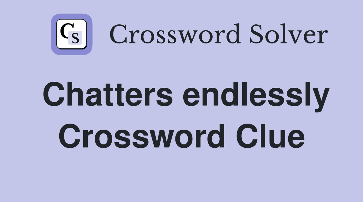 Chatters endlessly Crossword Clue