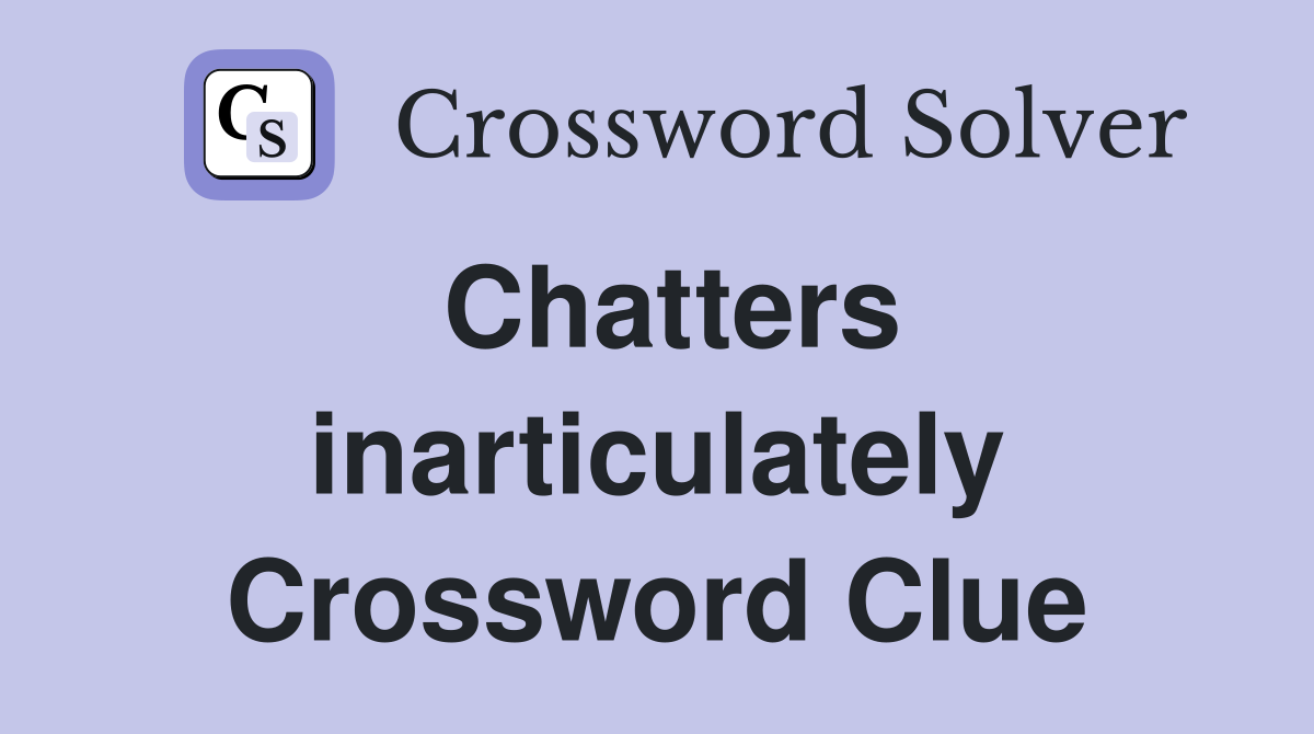 Chatters inarticulately Crossword Clue
