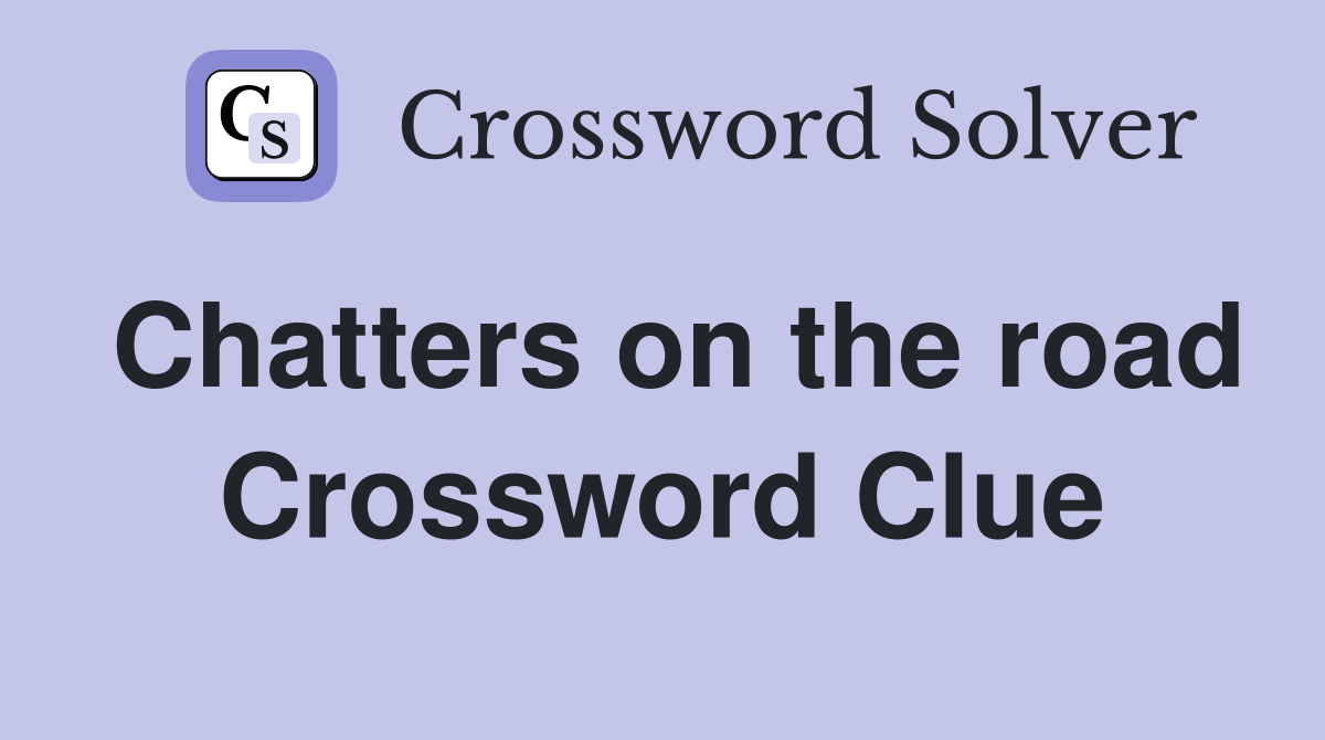 Chatters on the road Crossword Clue