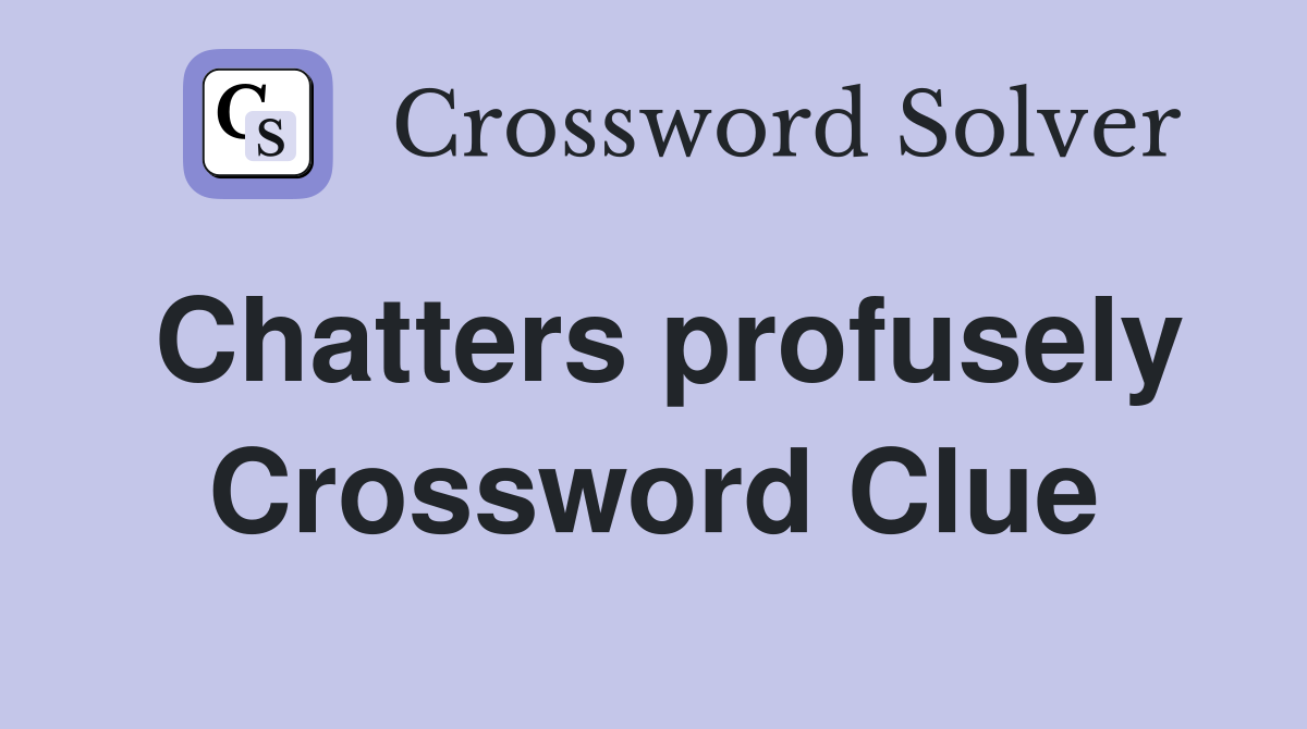 Chatters profusely Crossword Clue