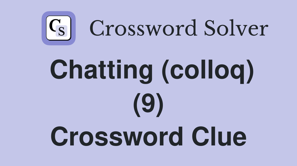 Chatting (colloq) (9) Crossword Clue