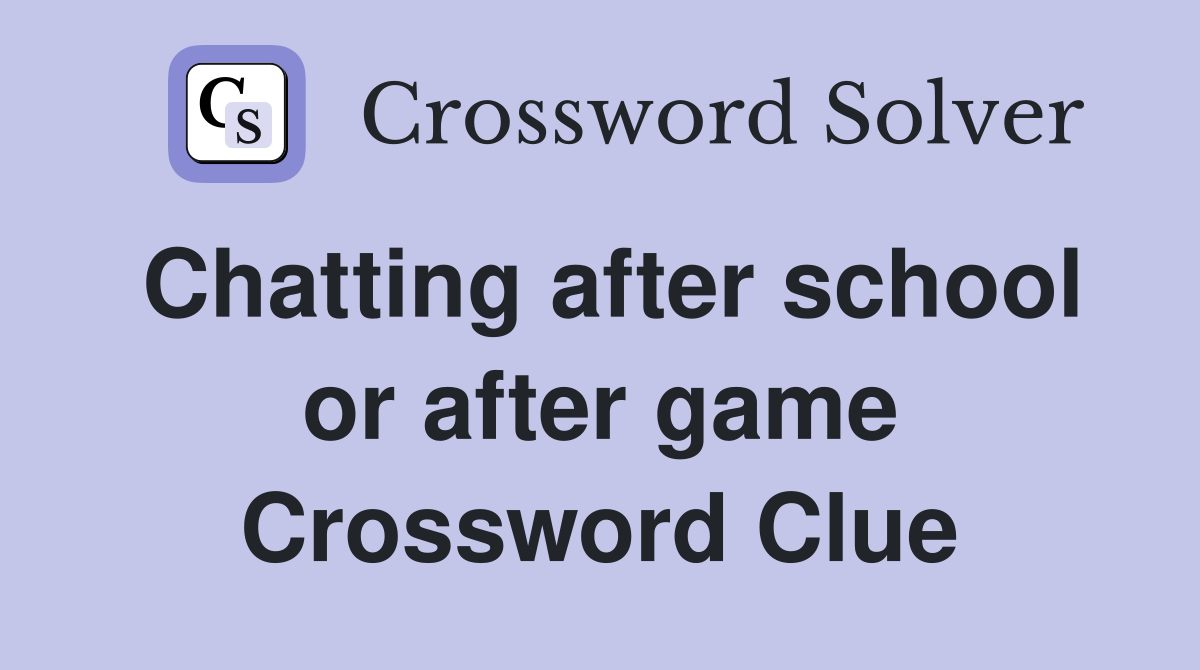 Chatting after school or after game Crossword Clue