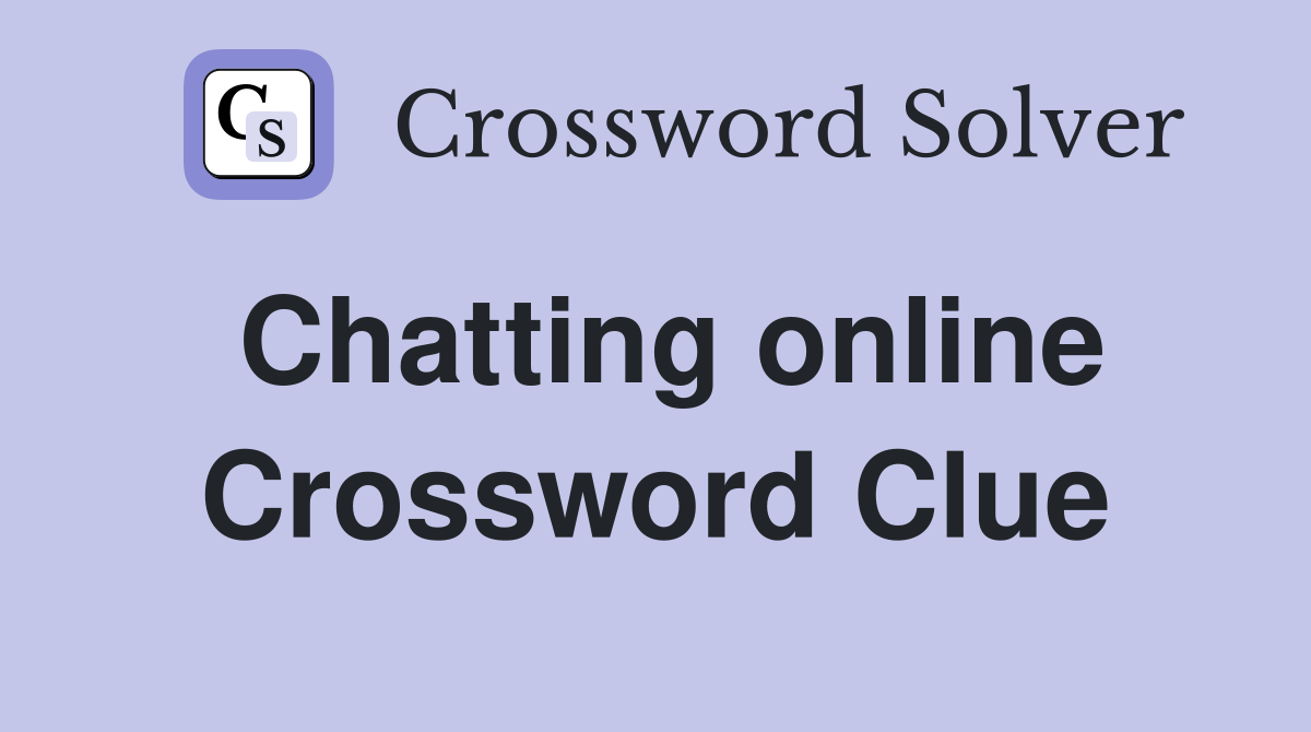 Chatting online Crossword Clue