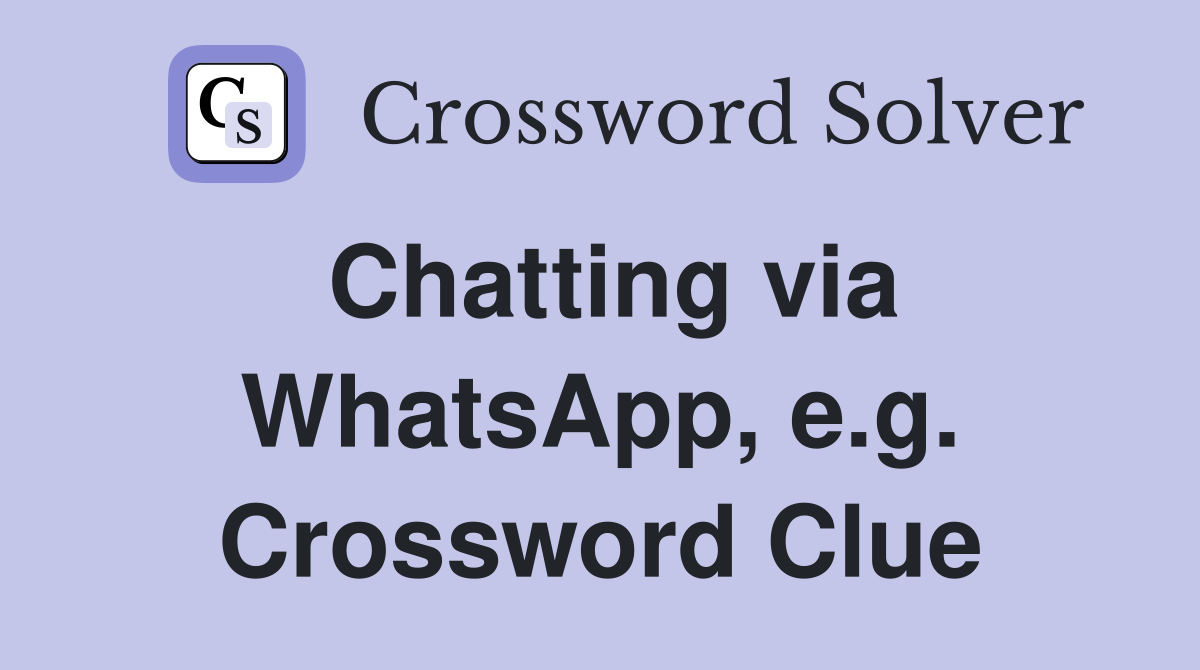 Chatting via WhatsApp, e.g. Crossword Clue