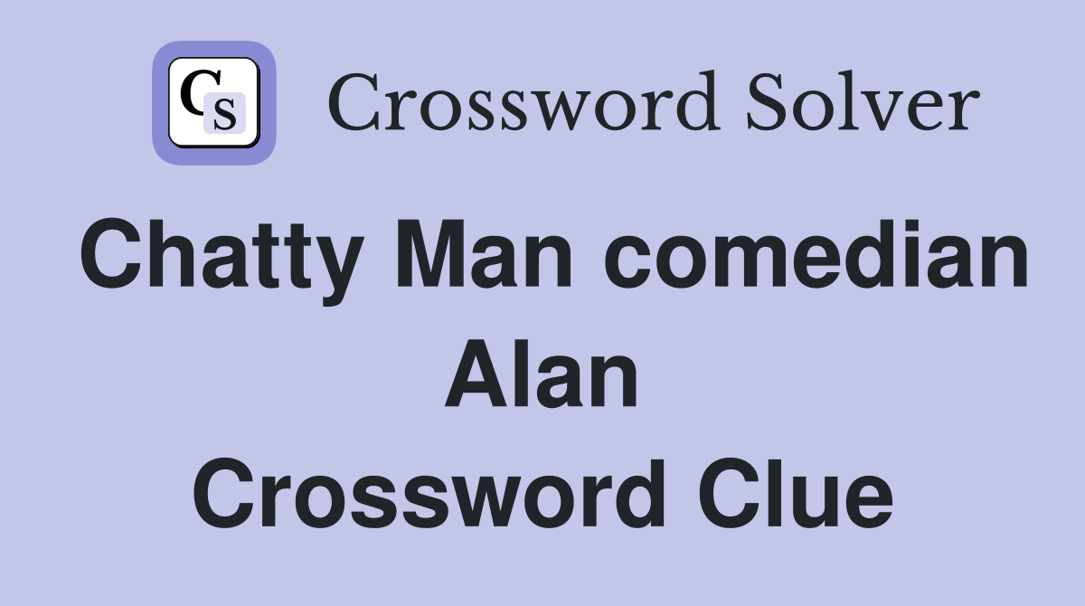 Chatty Man comedian Alan Crossword Clue