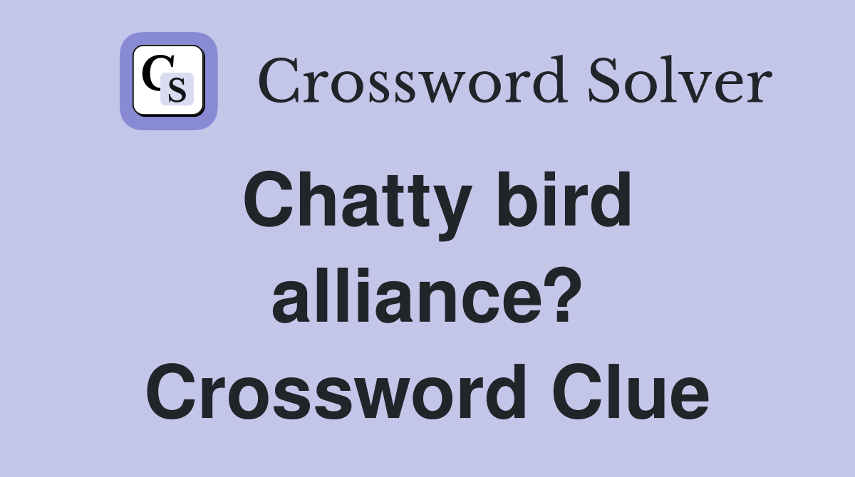 Chatty bird alliance? Crossword Clue