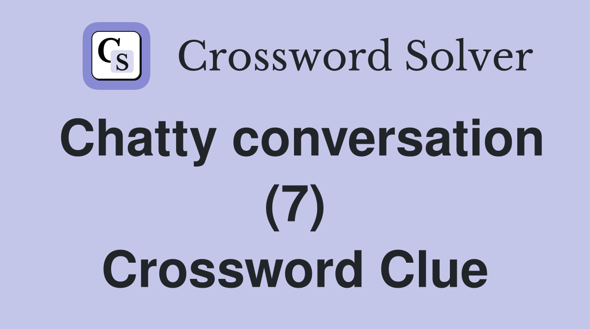 Chatty conversation (7) Crossword Clue