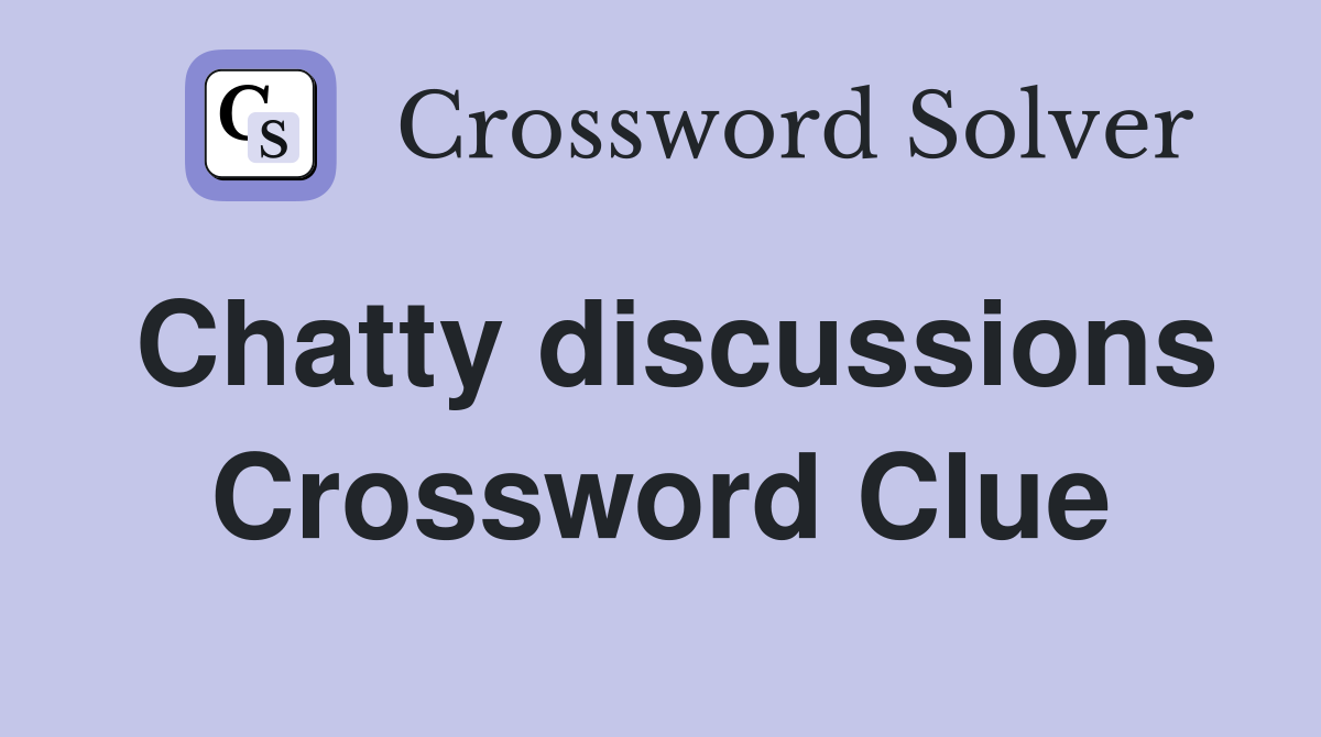Chatty discussions Crossword Clue
