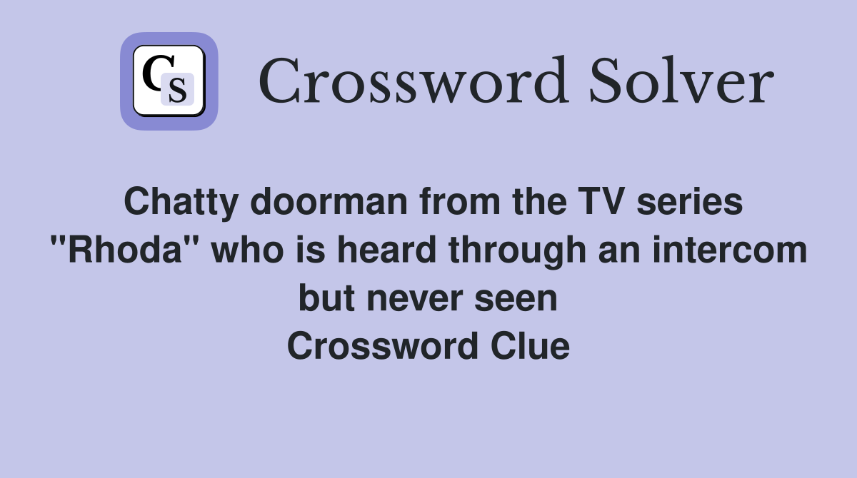 Chatty doorman from the TV series "Rhoda" who is heard through an intercom but never seen Crossword Clue