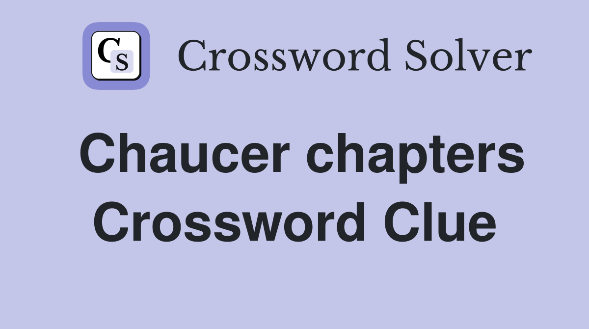 Chaucer chapters Crossword Clue
