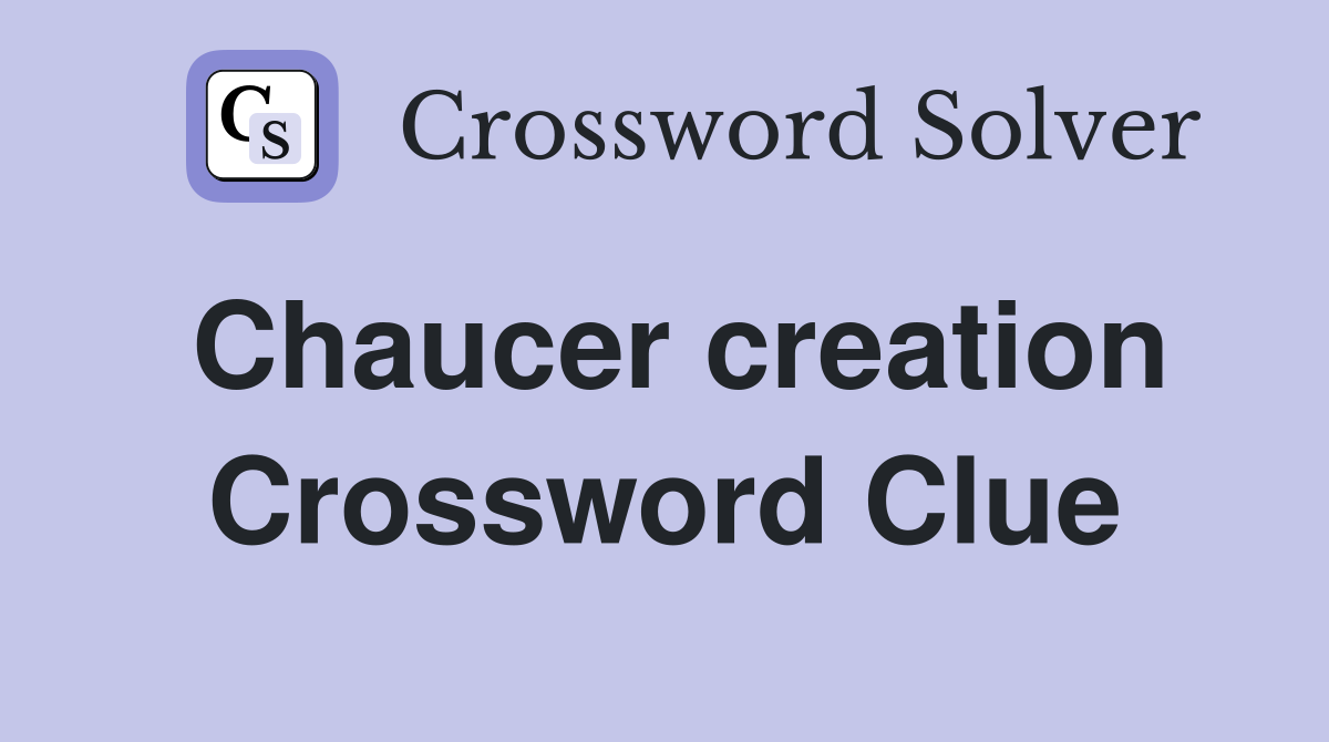 Chaucer creation Crossword Clue