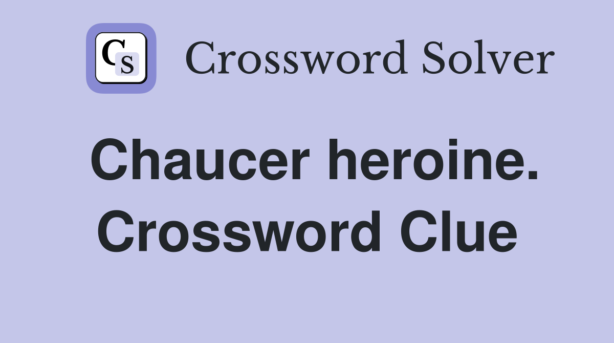 Chaucer heroine. Crossword Clue