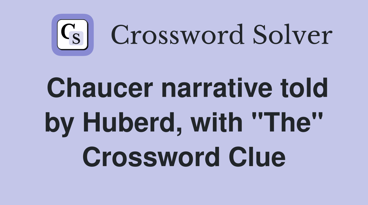 Chaucer narrative told by Huberd, with "The" Crossword Clue