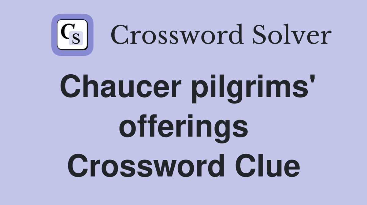Chaucer pilgrims' offerings Crossword Clue