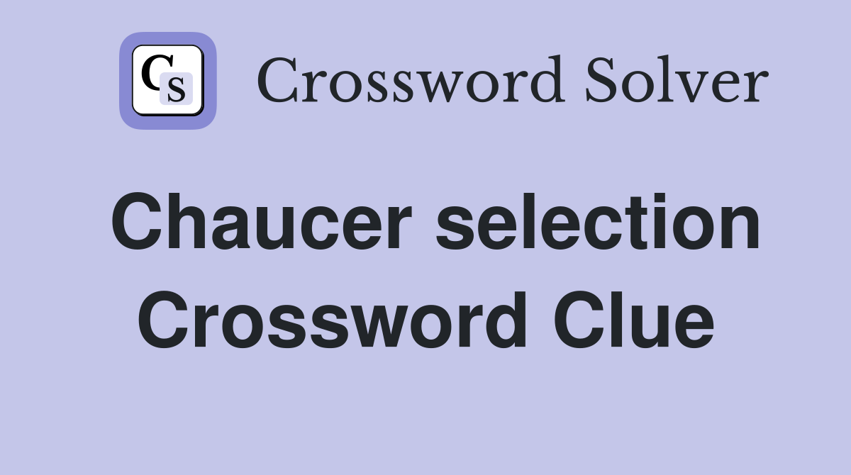 Chaucer selection Crossword Clue