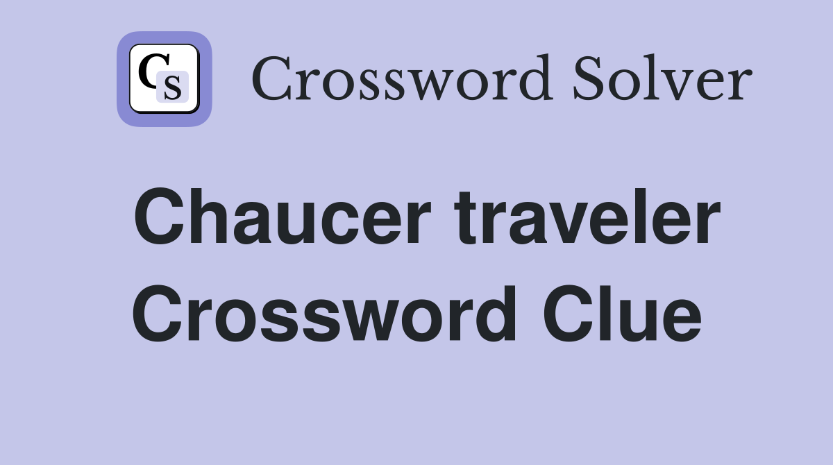 Chaucer traveler Crossword Clue