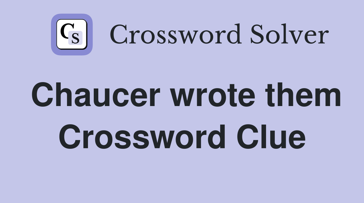 Chaucer wrote them Crossword Clue