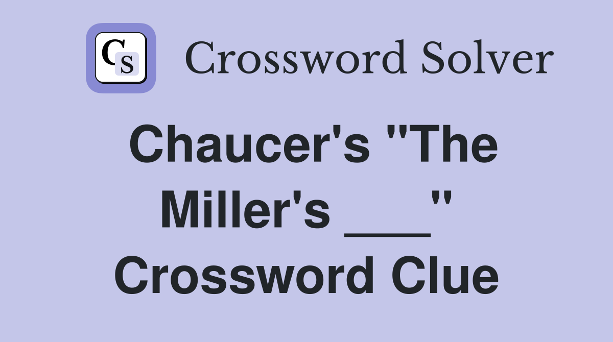 Chaucer's "The Miller's ___" Crossword Clue