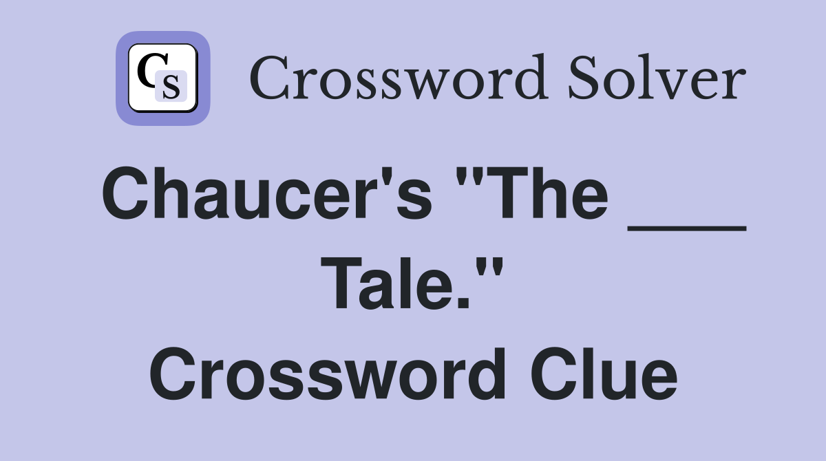Chaucer's "The ___ Tale." Crossword Clue