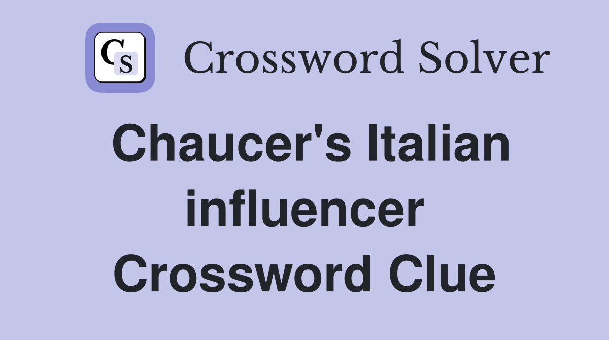 Chaucer's Italian influencer Crossword Clue