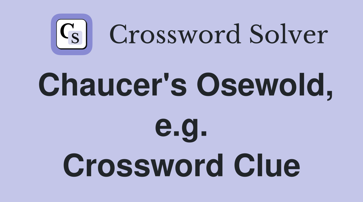 Chaucer's Osewold, e.g. Crossword Clue