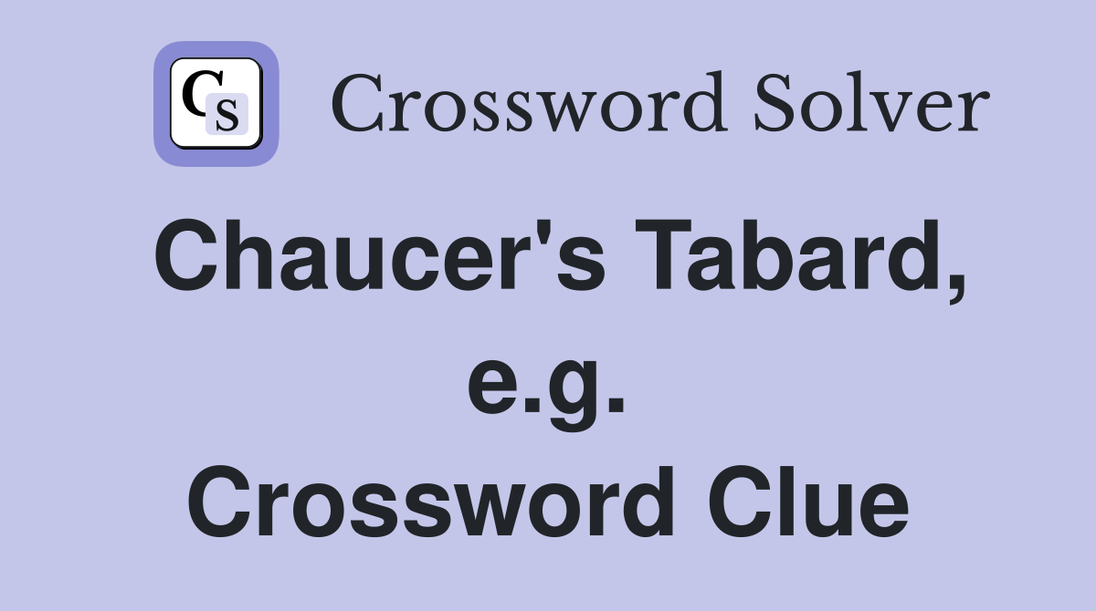 Chaucer's Tabard, e.g. Crossword Clue
