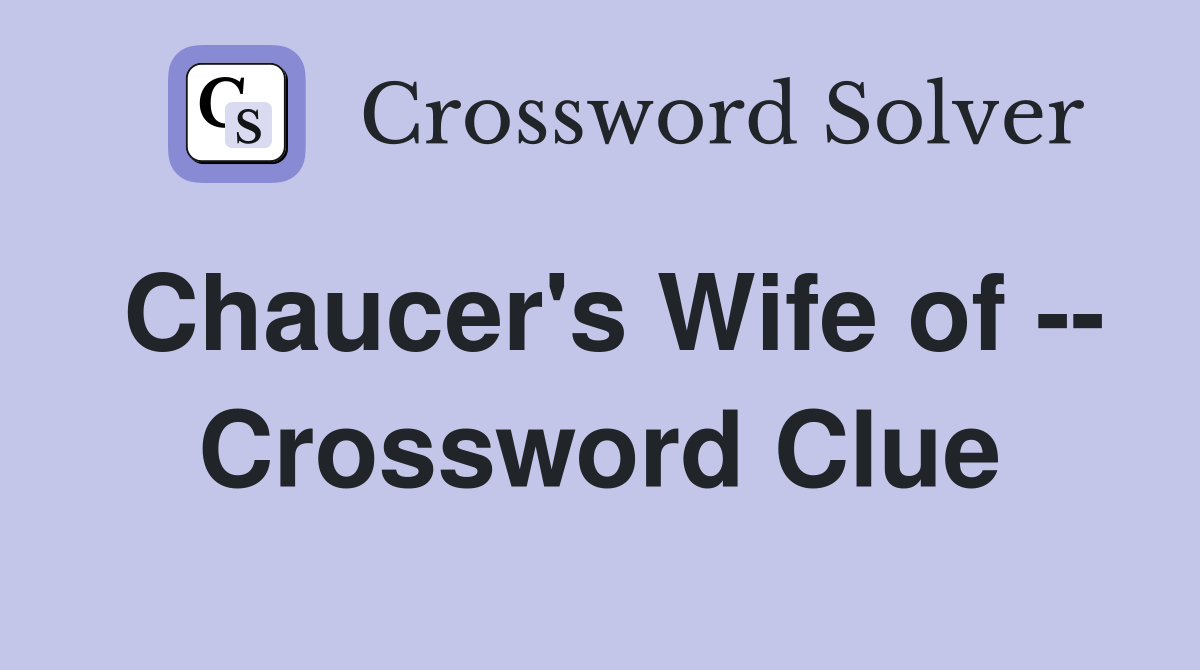 Chaucer's Wife of -- Crossword Clue