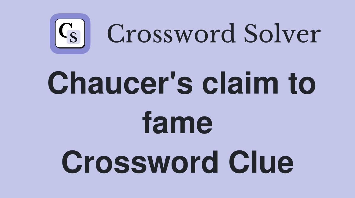 Chaucer's claim to fame Crossword Clue