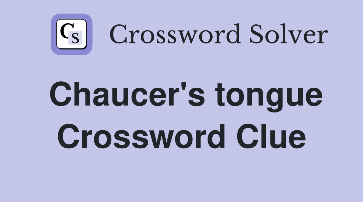 Chaucer's tongue Crossword Clue