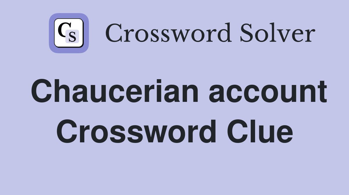 Chaucerian account Crossword Clue