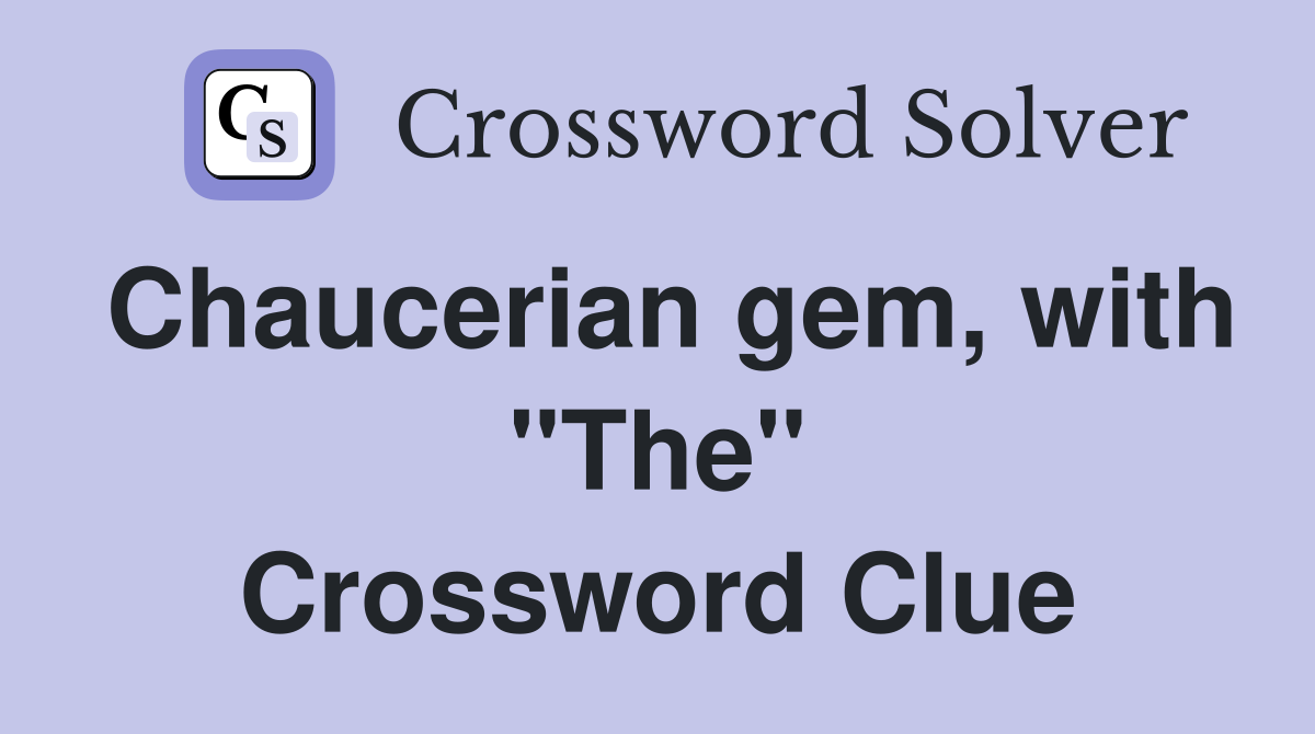 Chaucerian gem, with "The" Crossword Clue
