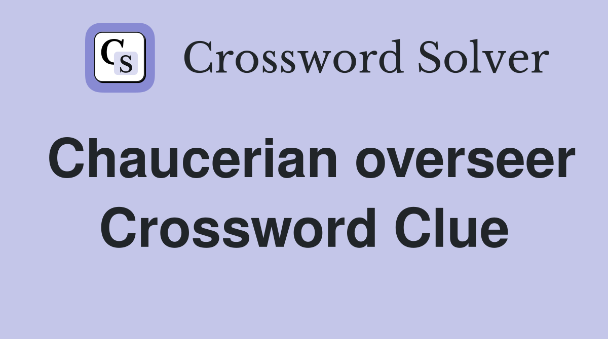 Chaucerian overseer Crossword Clue