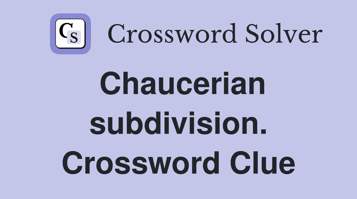 Chaucerian subdivision. Crossword Clue