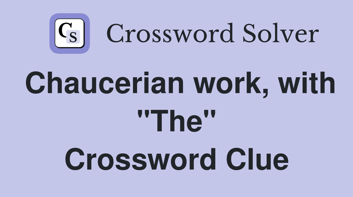 Chaucerian work, with "The" Crossword Clue