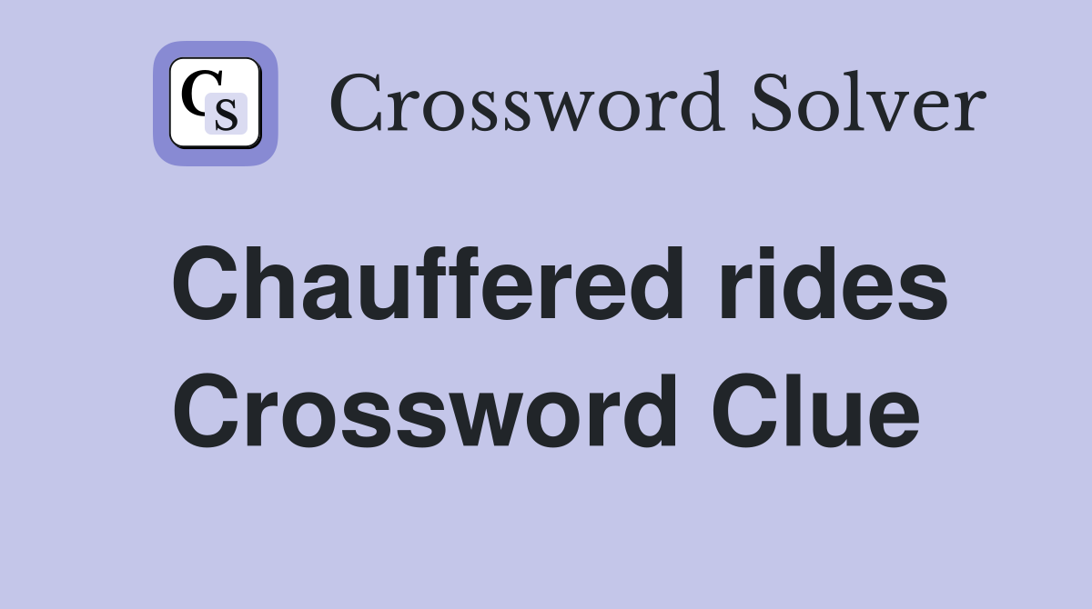 Chauffered rides Crossword Clue
