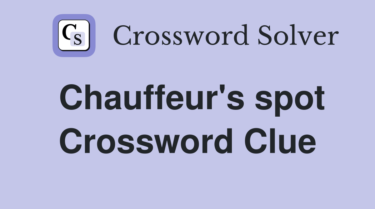 Chauffeur's spot Crossword Clue