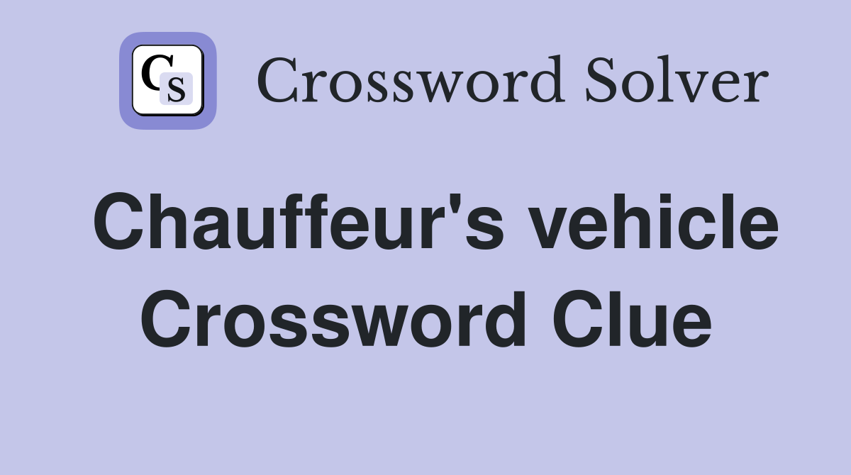 Chauffeur's vehicle Crossword Clue