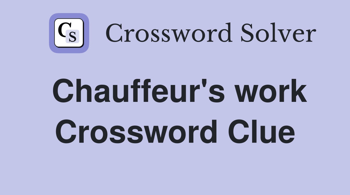Chauffeur's work Crossword Clue