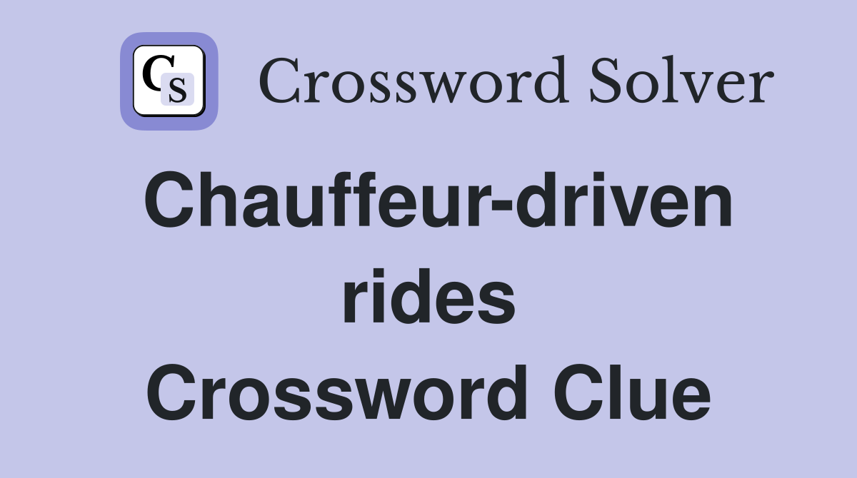 Chauffeur-driven rides Crossword Clue