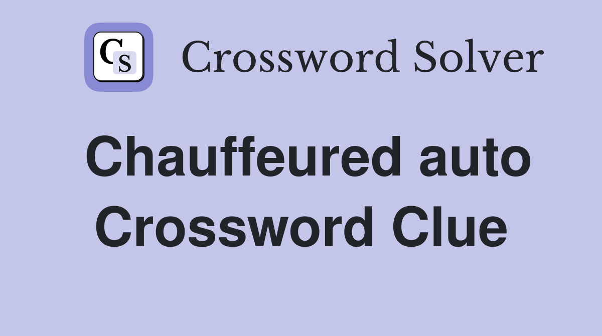 Chauffeured auto Crossword Clue
