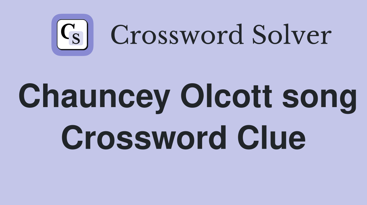 Chauncey Olcott song Crossword Clue