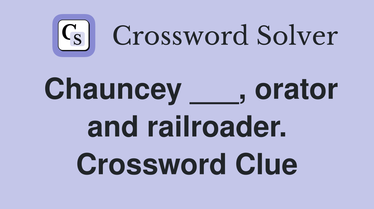 Chauncey ___, orator and railroader. Crossword Clue
