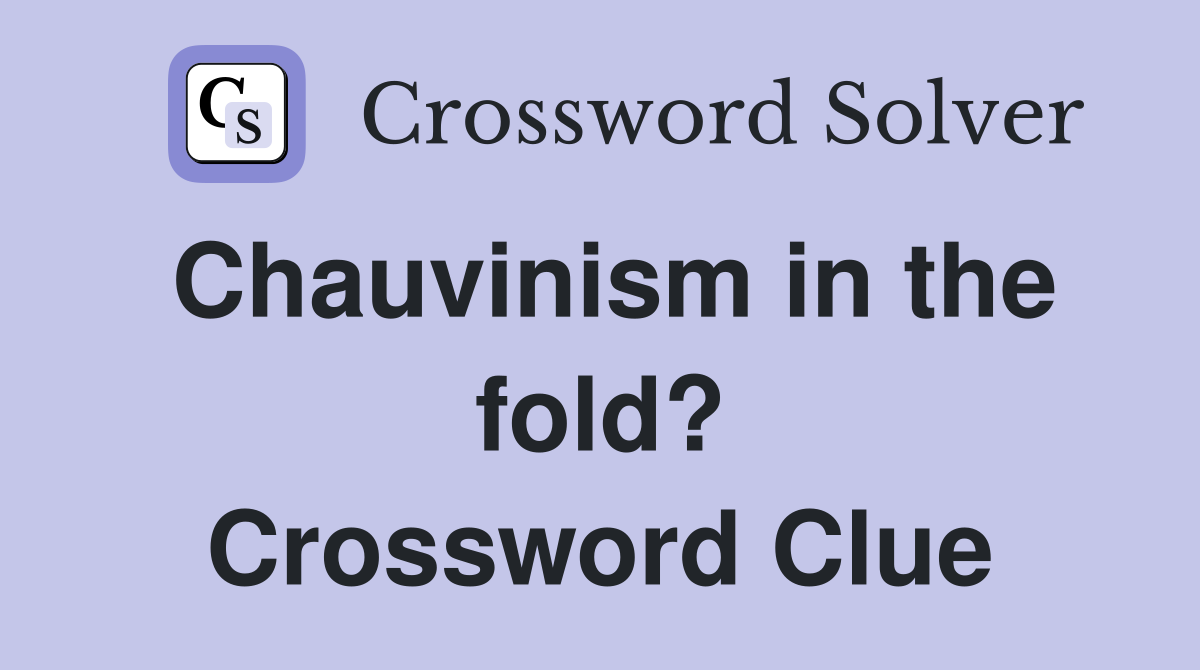 Chauvinism in the fold? Crossword Clue
